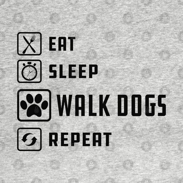 Dog Walker - Eat sleep walk dogs repeat by KC Happy Shop